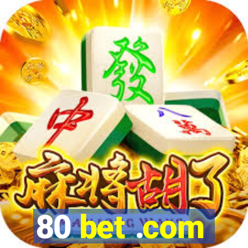 80 bet .com