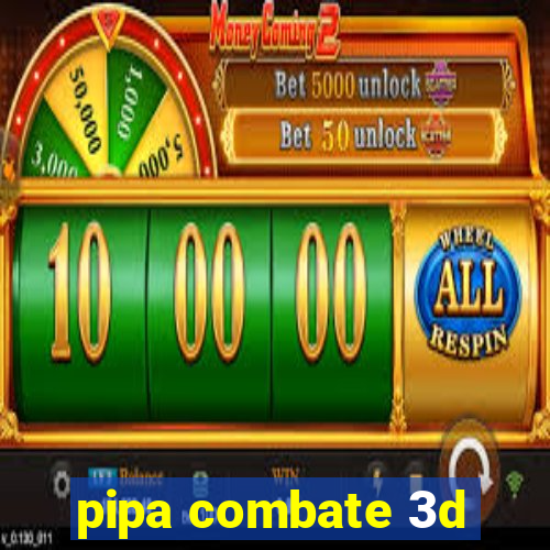 pipa combate 3d