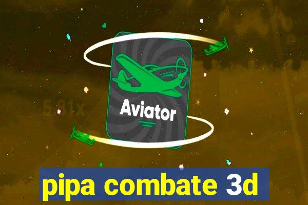 pipa combate 3d