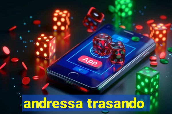 andressa trasando