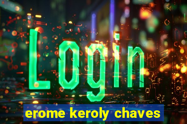 erome keroly chaves