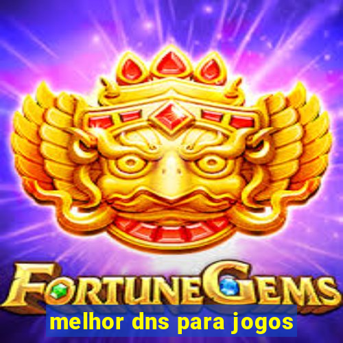 melhor dns para jogos