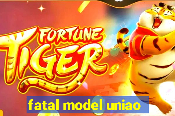 fatal model uniao