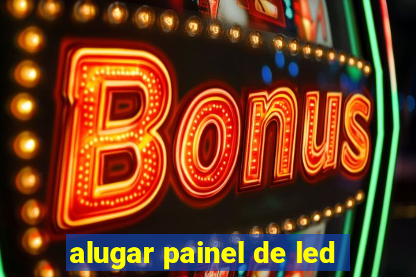 alugar painel de led