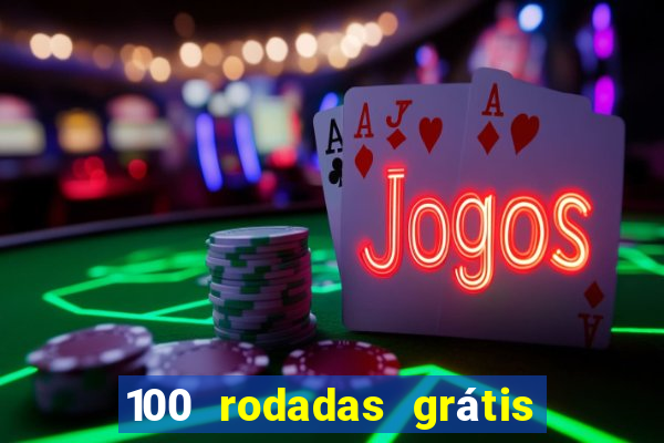 100 rodadas grátis no cadastro