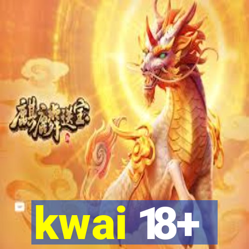 kwai 18+