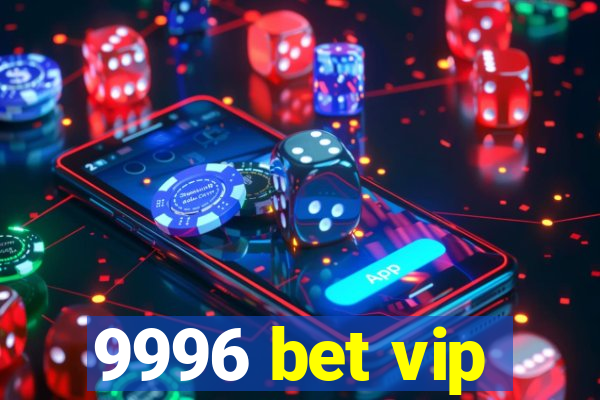 9996 bet vip