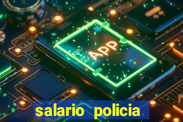 salario policia civil da bahia