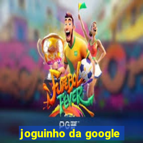 joguinho da google