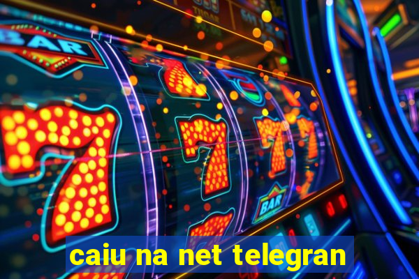 caiu na net telegran