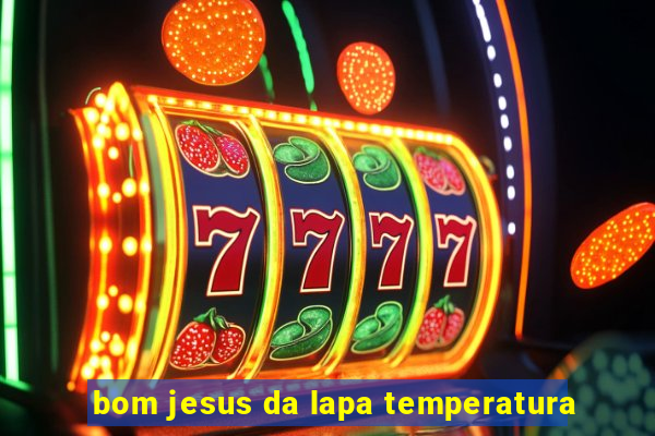 bom jesus da lapa temperatura