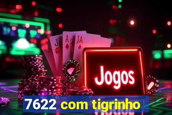 7622 com tigrinho