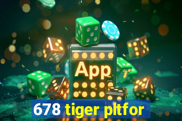 678 tiger pltfor