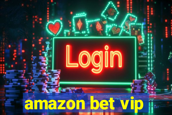 amazon bet vip