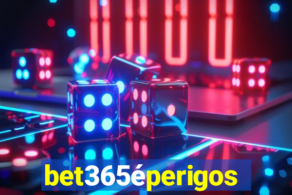 bet365éperigoso