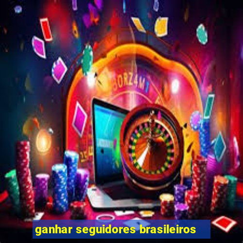 ganhar seguidores brasileiros