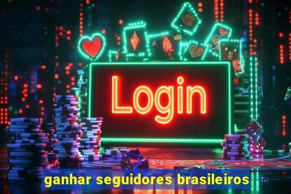 ganhar seguidores brasileiros