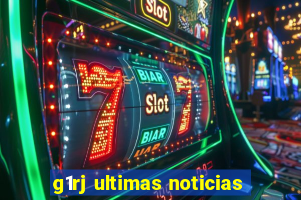 g1rj ultimas noticias