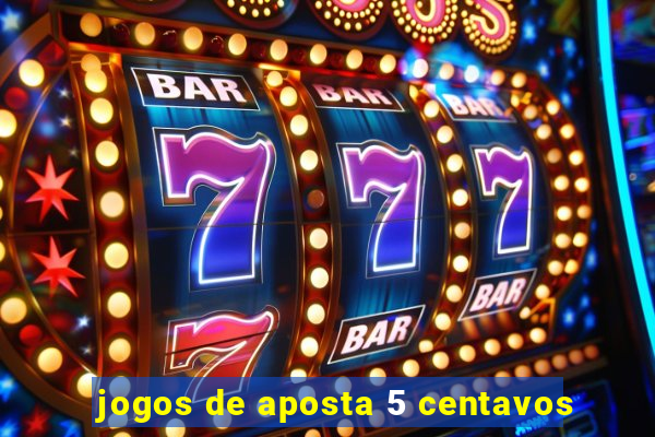 jogos de aposta 5 centavos