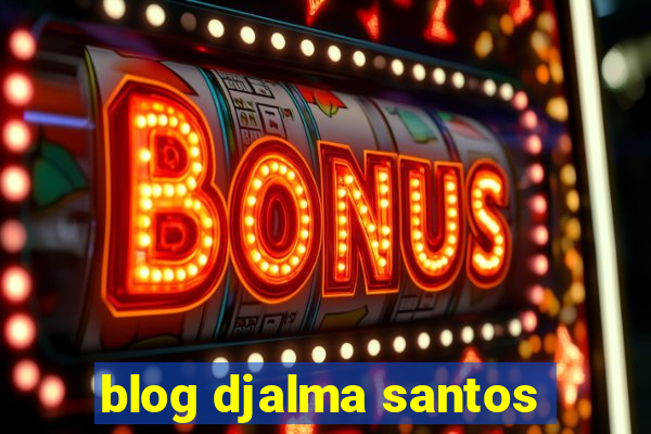 blog djalma santos