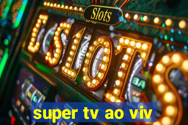 super tv ao viv