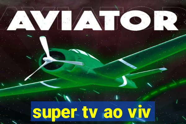 super tv ao viv