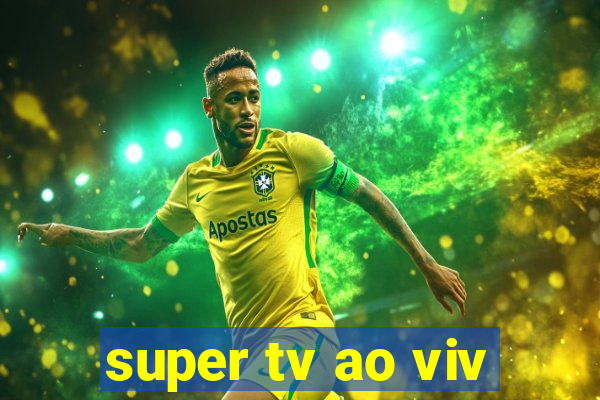 super tv ao viv