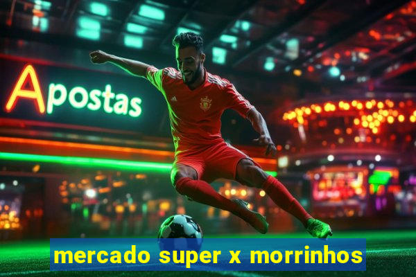 mercado super x morrinhos