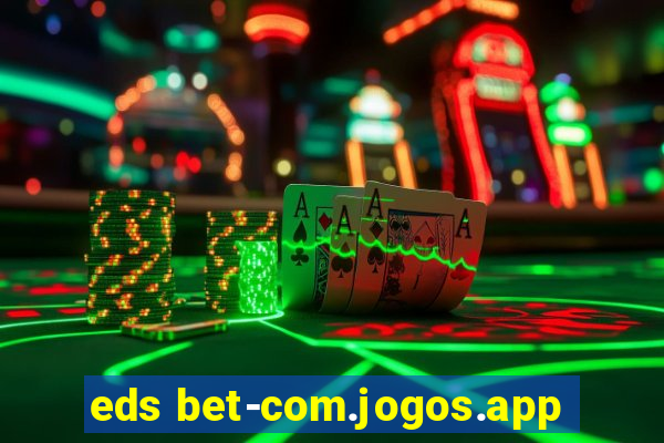 eds bet-com.jogos.app