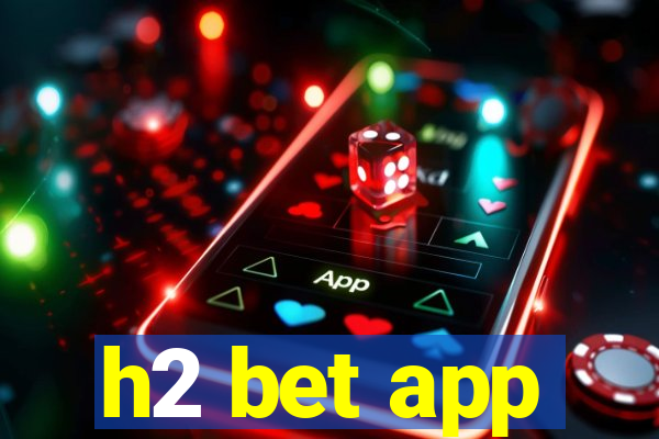 h2 bet app