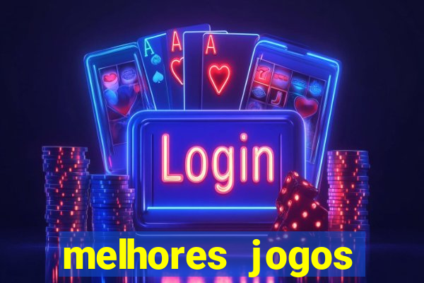 melhores jogos estrela bet