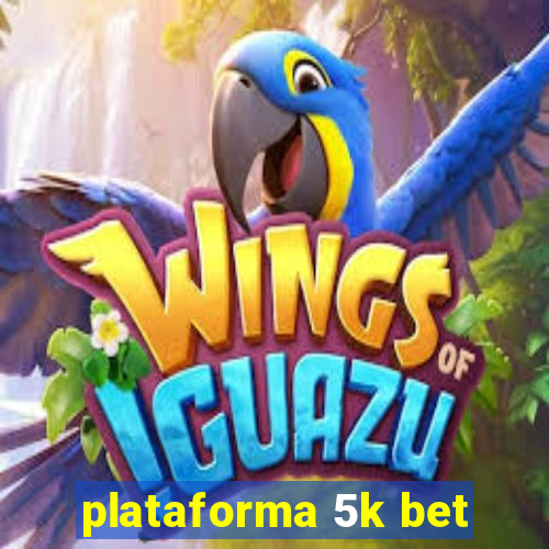 plataforma 5k bet