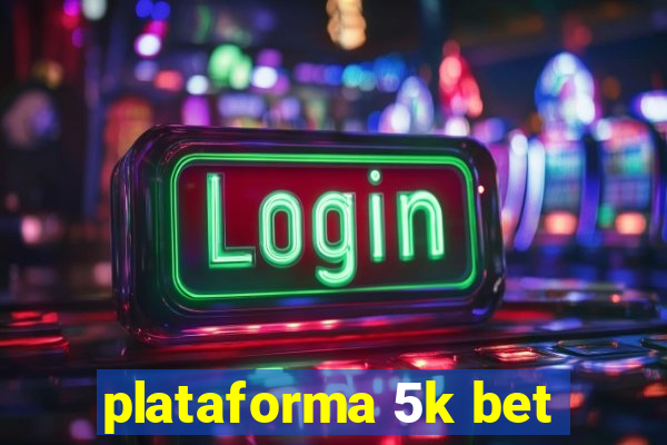 plataforma 5k bet