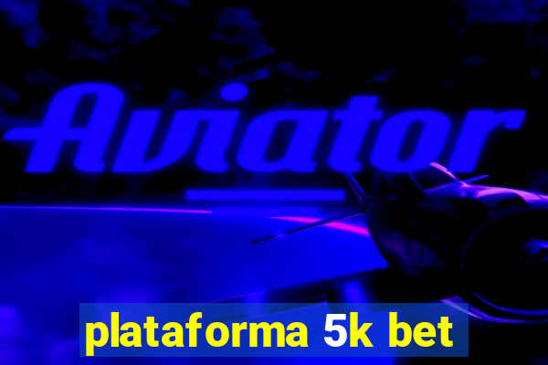 plataforma 5k bet