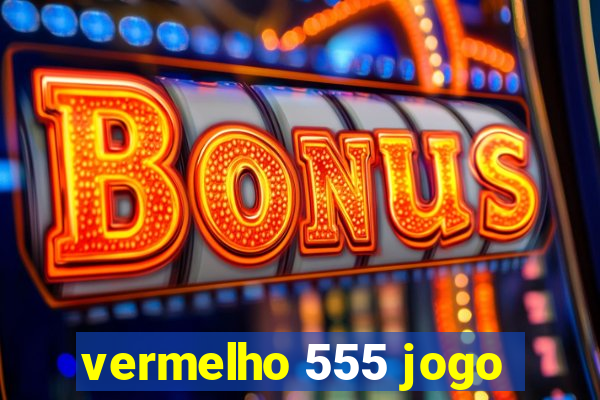 vermelho 555 jogo