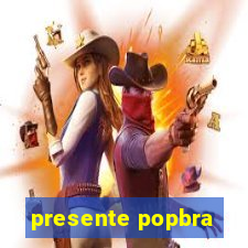 presente popbra