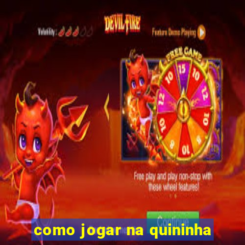 como jogar na quininha