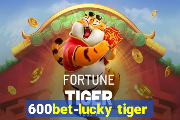 600bet-lucky tiger