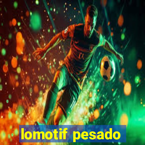 lomotif pesado