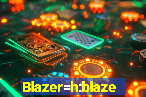 Blazer=h:blaze