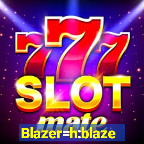 Blazer=h:blaze