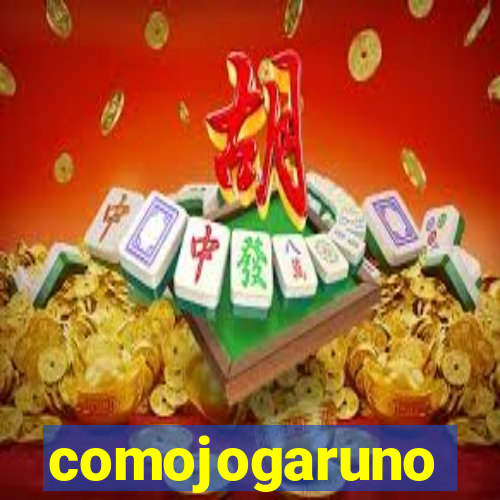 comojogaruno