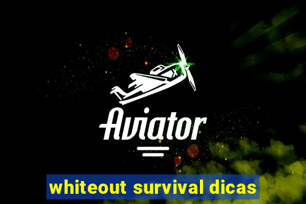 whiteout survival dicas