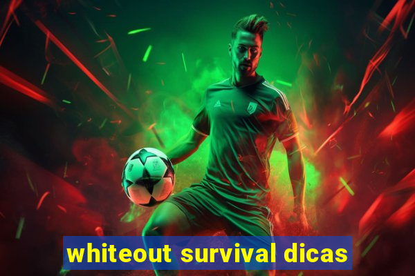 whiteout survival dicas