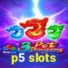 p5 slots