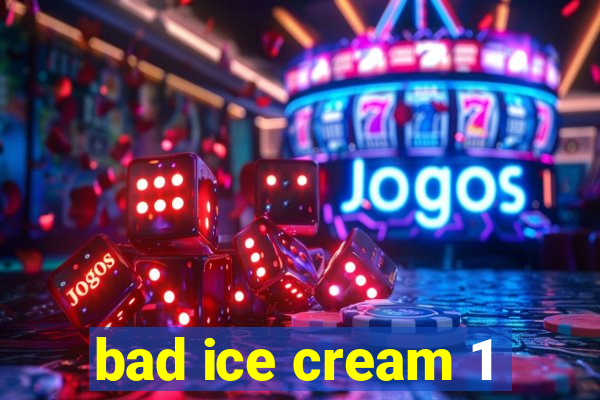 bad ice cream 1