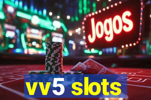 vv5 slots