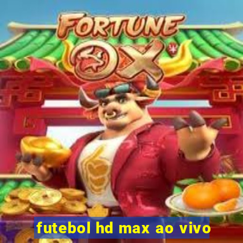 futebol hd max ao vivo