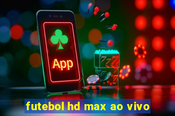 futebol hd max ao vivo