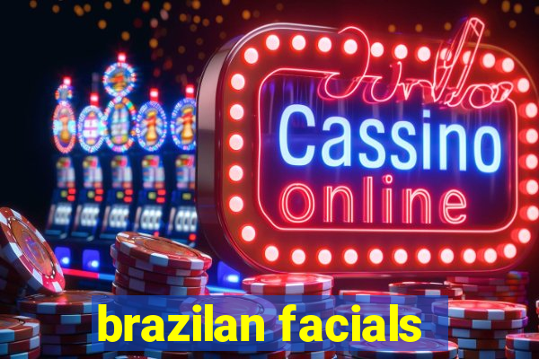 brazilan facials